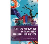 Critical Approaches to Transmedia Storytelling in K-Pop