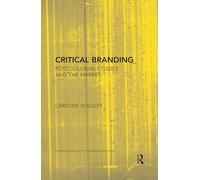 Critical Branding: Postcolonial Studies and the Market (Routledge Research in Postcolonial Literatures)