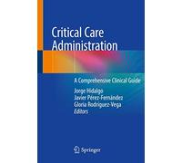 Critical Care Administration: A Comprehensive Clinical Guide