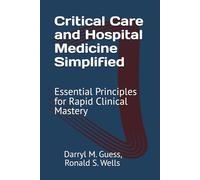 Critical Care and Hospital Medicine Simplified: Essential Principles for Rapid Clinical Mastery
