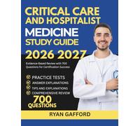 Critical Care and Hospitalist Medicine Study Guide 2026-2027: Evidence-Based Review with 700 Questions for Certification Success