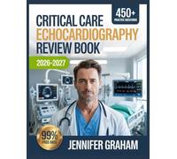 Critical Care Echocardiography Review Book 2026-2027: Comprehensive Material Breakdown with 450+ Practice Items, Answer Keys, and Step-by-Step Explanations