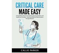 Critical Care Made Easy: A Simplified Critical Care Guide for Nursing Students and Healthcare Providers - Quick and Effective Memorization Through Rhymes (Meds Made Easy)
