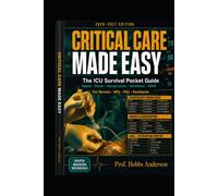 Critical Care Made Easy: The ICU Survival Pocket Guide for Nurses, NPs, PAs, and Residents: Rapid Bedside Reference for Sepsis, Shock, Vasopressors, ... Clinical Decision Protocols, Drug Dosage Cha