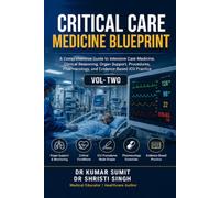 CRITICAL CARE MEDICINE BLUEPRINT VOL- 2: A Comprehensive Guide to Intensive Care Medicine, Clinical Reasoning, Organ Support, Procedures, ... ICU Practice (Doctor Clinical Series)