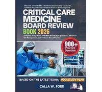 CRITICAL CARE MEDICINE BOARD REVIEW BOOK 2026: Complete Study Guide with 900+ Board-Style Questions, Advanced ICU Management, and Evidence-Based Practice