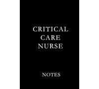 Critical Care Nurse Notes Black: Essential Lined Journal for ICU, ER, and Critical Care Nurses to Stay Organized and Inspired