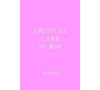 Critical Care Nurse Notes Pink: Essential Lined Journal for ICU, ER, and Critical Care Nurses to Stay Organized and Inspired