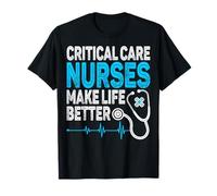 Critical Care Nurses Make Life Better Intensive Care Nursing T-Shirt