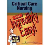 Critical Care Nursing Made Incredibly Easy! (Incredibly Easy! Series)