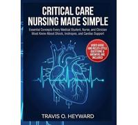 CRITICAL CARE NURSING MADE SIMPLE:: Essential Concepts Every Medical Student, Nurse, and Clinician Must Know About Shock, Inotropes, and Cardiac Support