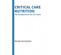 Critical Care Nutrition: The Handbook for the ICU Team: Protocols, Practice Models, and Nutrition Implementation Strategies Across Resource Settings
