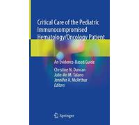 Critical Care of the Pediatric Immunocompromised Hematology/Oncology Patient: An Evidence-Based Guide