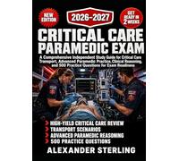 CRITICAL CARE PARAMEDIC EXAM: A Comprehensive Independent Study Guide for Critical Care Transport, Advanced Paramedic Practice, Clinical Reasoning, and 500 Practice Questions for Exam Readiness