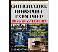 Critical Care Transport Exam Prep 2026-2027 EDITION: Comprehensive Study Guide for FP-C, CCP-C, CFRN & CTRN Certification | 1200+ Practice Questions, ... Review Sheets & High-Yield Clinical Pearls