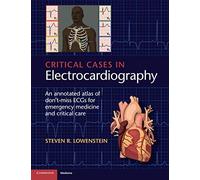 Critical Cases in Electrocardiography: An Annotated Atlas of Don't-Miss ECGs for Emergency Medicine and Critical Care