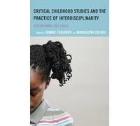 Critical Childhood Studies and the Practice of Interdisciplinarity: Disciplining the Child (Children and Youth in Popular Culture)