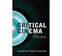 Critical Cinema: Beyond the Theory of Practice (Film and Media Studies)