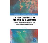 Critical Collaborative Dialogue in Classrooms : Feminist Pedagogy for Meaningful and Inclusive Classroom Discussion