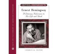 Critical Companion to Ernest Hemingway: A Literary Reference to His Life and Work (Critical Companion) (Critical Companion Series)
