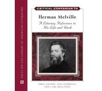 Critical Companion to Herman Melville: A Literary Reference to His Life and Work (Critical Companion to) (Critical Companion (Hardcover))
