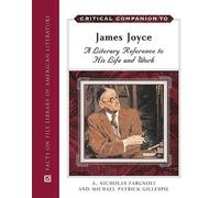 Critical Companion to James Joyce: A Literary Reference to His Life and Work