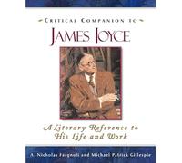 Critical Companion to James Joyce: A Literary Reference to His Life and Work (Critical Companion) (Critical Companion (Hardcover))