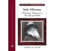 Critical Companion to Walt Whitman: A Literary Reference to His Life and Work