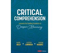 Critical Comprehension [Grades K-6] : Lessons for Guiding Students to Deeper Meaning