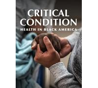 Critical Condition: Health in Black America