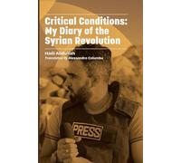 Critical Cases : My Diary of the Syrian Revolution