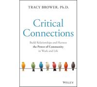 Critical Connections: Build Relationships and Harness the Power of Community in Work and Life