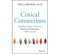 Critical Connections: Build Relationships and Harness the Power of Community in Work and Life