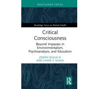 Critical Consciousness : Beyond Impasses in Environmentalism, Psychoanalysis, and Education