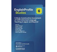 Critical, Constructive Assessment of Cefr-informed Language Teaching in Japan and Beyond: 6 (English Profile Studies, Series Number 6)