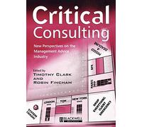 Critical Consulting: New Perspectives on the Management Advice Industry