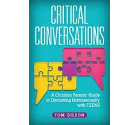 Critical Conversations: A Christian Parents' Guide to Discussing Homosexuality with Teens