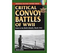 Critical Convoy Battles of WWII: Crisis in the North Atlantic, March 1943 (Stackpole Military History)