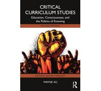 Critical Curriculum Studies : Education, Consciousness, and the Politics of Knowing