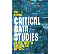 Critical Data Studies : An A to Z Guide to Concepts and Methods