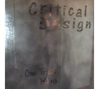 Critical Design - One Track Mind