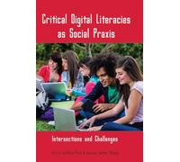 Critical Digital Literacies as Social Praxis: Intersections and Challenges: 54 (New Literacies and Digital Epistemologies)