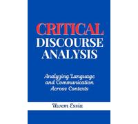 Critical Discourse Analysis: Analyzing Language and Communication Across Contexts (Research Methodology)