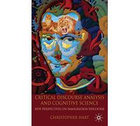 Critical Discourse Analysis and Cognitive Science – New Perspectives on Immigration Discourse