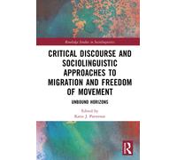 Critical discourse and Sociolinguistic Approaches to Migration and Freedom of Movement : Unbound Horizons