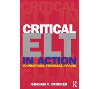 Critical ELT in Action: Foundations, Promises, Praxis