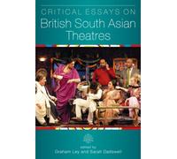 Critical Essays on British South Asian Theatre (Exeter Performance Studies) (University of Exeter Press - Exeter Performance Studies)