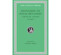 Critical Essays, Volume I: (Loeb Classical Library)