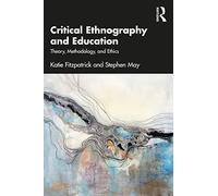 Critical Ethnography and Education: Theory, Methodology, and Ethics
