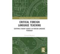 Critical Foreign Language Teaching: Centring Student Agency in Foreign Language Pedagogy (Routledge Research in Language Education)